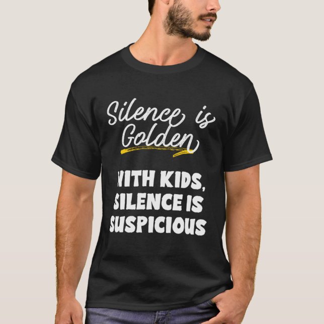 Silence is Golden Kids Suspicious Meme for Moms an T Shirt (Framsida)
