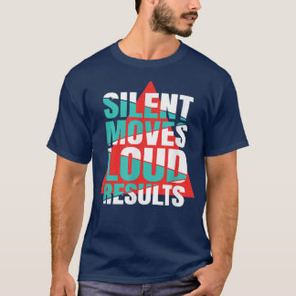 Silent Moves Loud Results Motivation  T Shirt