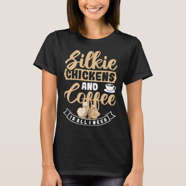 Silkie Chickens And Coffee Is All I Need Rooster T Shirt (Framsida)