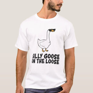 Silly Goose On The Loose T Shirt