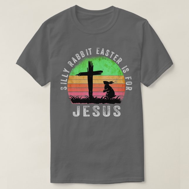 Silly Rabbit Easter is for Jesus Christian Religio T Shirt (Design framsida)