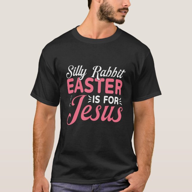 Silly Rabbit Easter Is for Jesus Quote T Shirt (Framsida)
