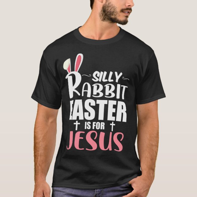 Silly Rabbit Easter Is For Jesus T Shirt (Framsida)