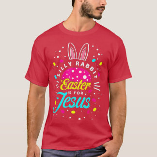 Silly Rabbit Easter Is For Jesus-Toddler Bunny Chr T Shirt