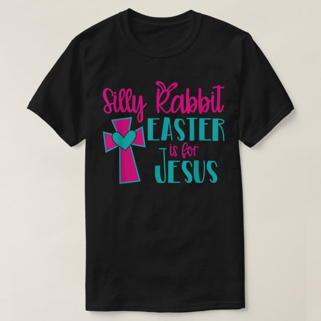 Silly Rabbit Easter Is For Jesus TShirt  T Shirt (Design framsida)