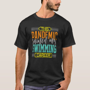 Simma Team Pandemic Ruining Swimming Career Swimme T Shirt