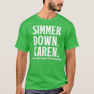 Simmer Down Karen Du kan inte tala till Manager Ka T Shirt