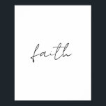 Simple Black White Handskriven Faith Art Poster<br><div class="desc">Den här enkla,  svarta och vita,  handskrivna "Faith"-designen ger en smula elegans och inspiration till vilken produkt som helst. Perfekt för dem som med ett meningsfullt budskap talar om kärlek minimalistiska konst. Du kan anpassa den här designen så att den blir unik för dig!</div>