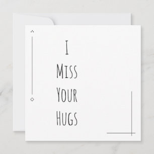Simple Black & White "I Miss Your Hugs"