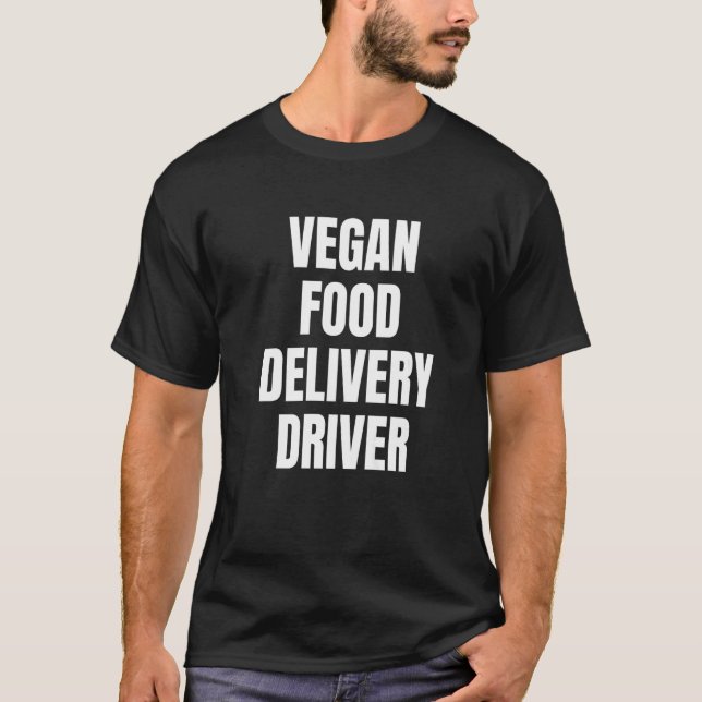 Simple Bold Vegan Food Delivery Driver For Vegan D T Shirt (Framsida)