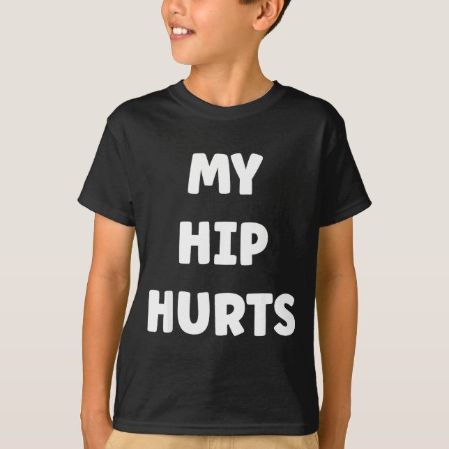 Simple Funny Gym Workout Quote My Hip Hurts  T Shirt (Framsida)