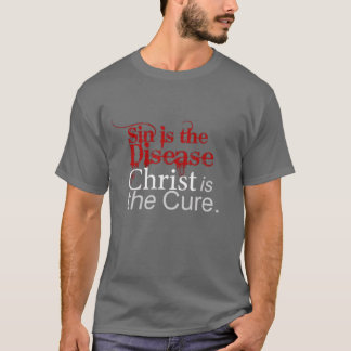 Sin is the Disease, Christ is the Cure T Shirt