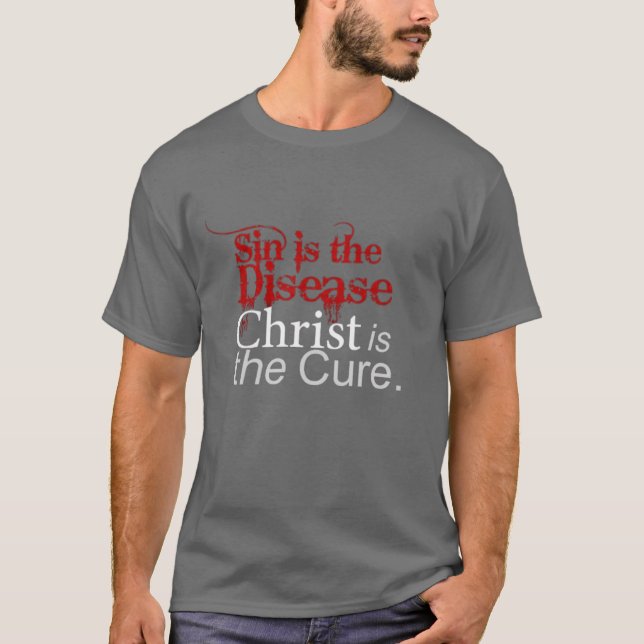 Sin is the Disease, Christ is the Cure T Shirt (Framsida)