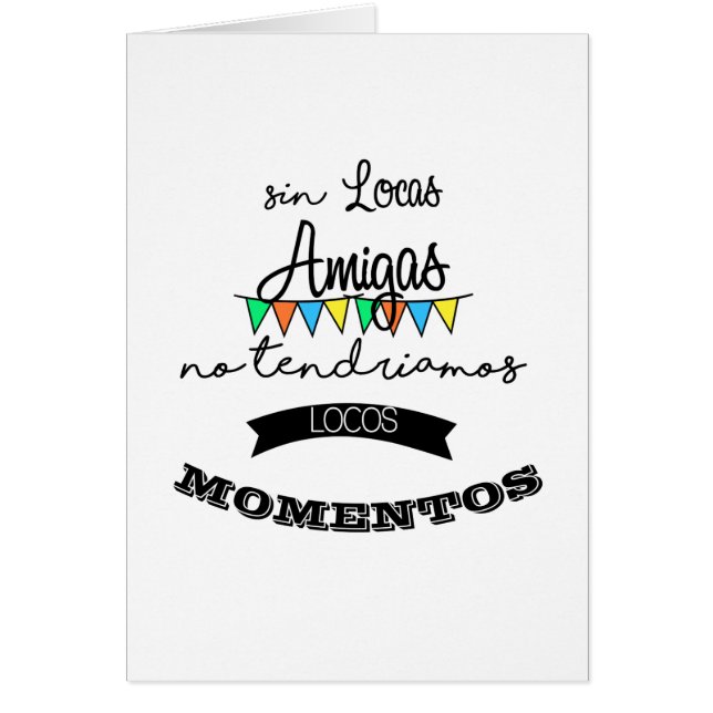 Sin locas amigas, no tendriamos locos momentos hälsningskort (Framsidan)