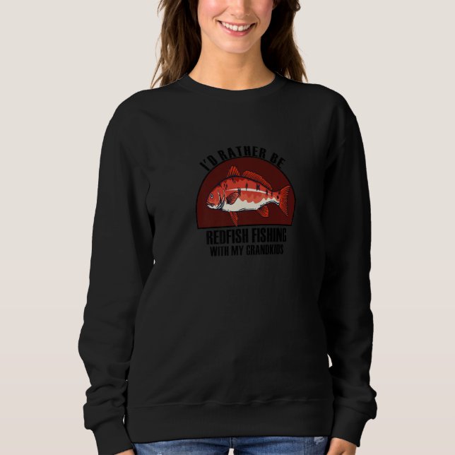 Sincere Rather Be W My Grandkids Redfish Fishing P T Shirt (Framsida)