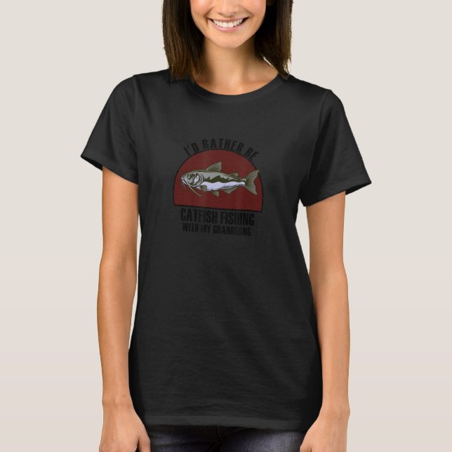 Sincere Rather Be W My Grandsons Catfish Fishing T Shirt (Framsida)