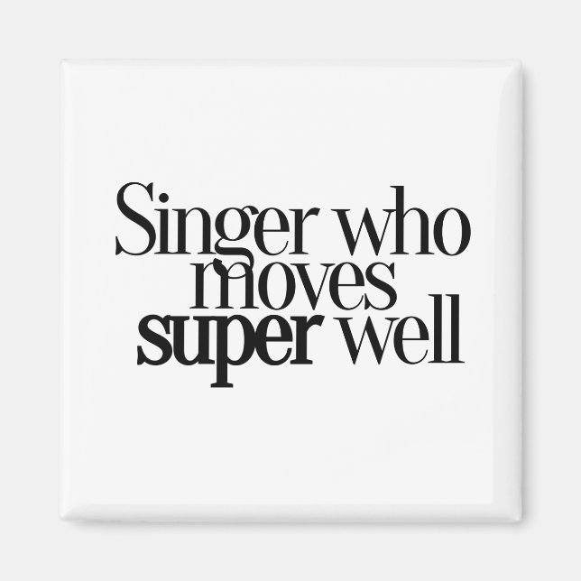 Singer Who Moves Super Well Magnet (Framsidan)