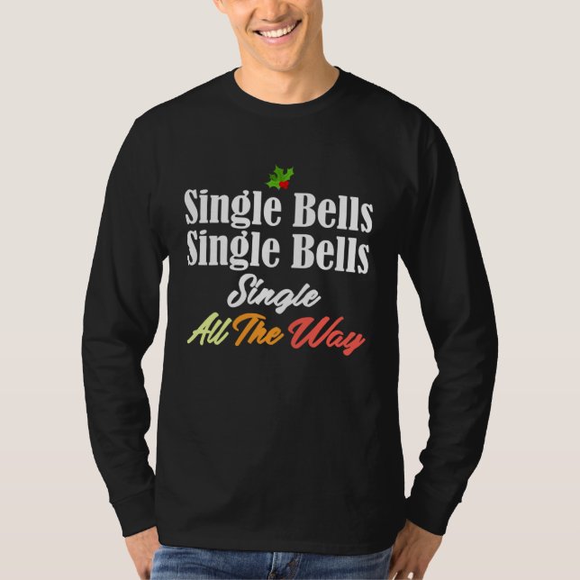 Single Bells  Jingle Christmas Singlehood Song Mem T Shirt (Framsida)