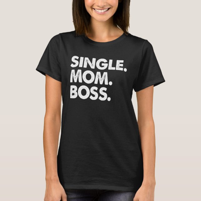 Single Boss Mom Men Family Love Moms T Shirt (Framsida)