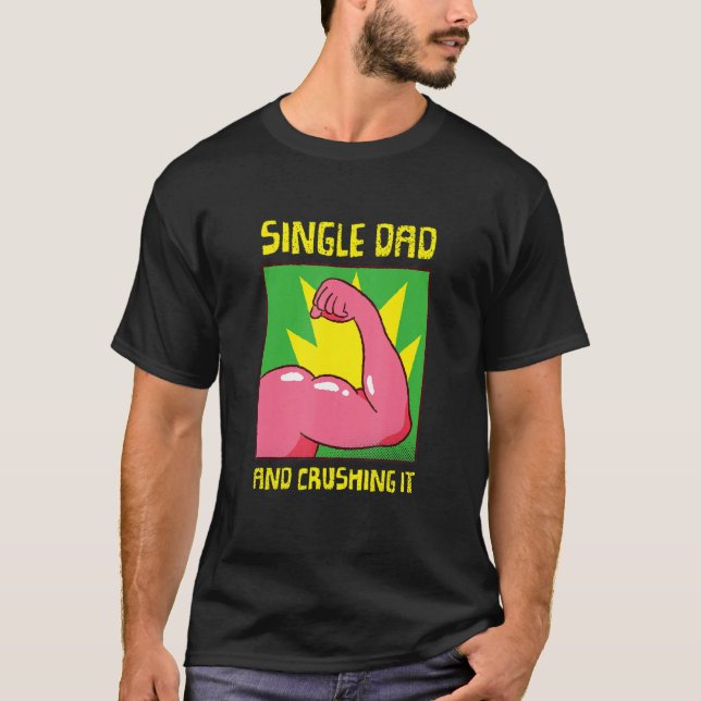 Single Dad And I'm Crushing It Family Single Dad T Shirt (Framsida)
