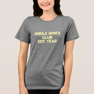 Single Moms Club  T Shirt