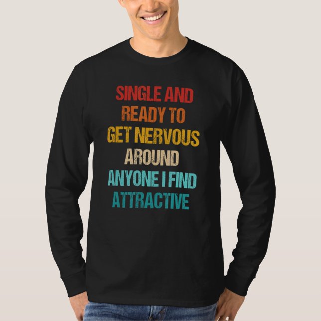 Single Ready To Get Nervous Around Anyone I Find A T Shirt (Framsida)