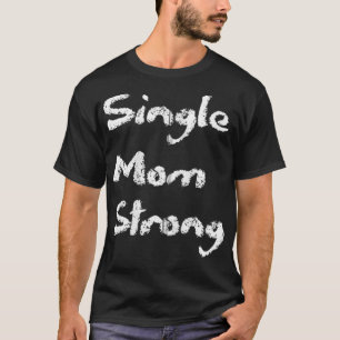 Single Strong Mamma Proud Say Qoute Mamma Mamma Mo T Shirt