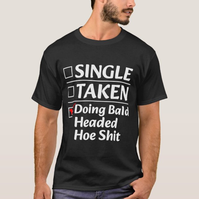 Single Taken Doing Bald Headed Cute Ss Cute Ss Fun T Shirt (Framsida)