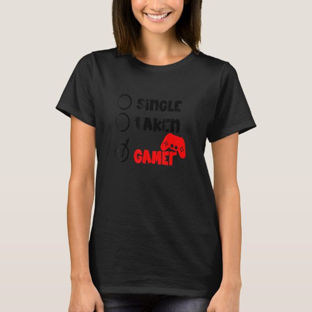 Single Taken Gamer Happy Valentine's Day Apparel f T Shirt (Framsida)