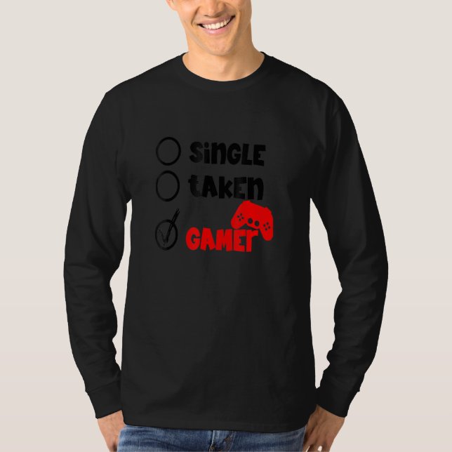 Single Taken Gamer Happy Valentine's Day Apparel f T Shirt (Framsida)