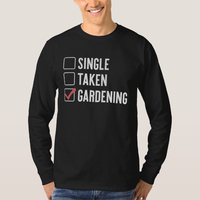 Single Taken Gardening  Sarcastic Relationship Sta T Shirt (Framsida)