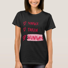 Single Taken Hungry Funny Relationship Quote Art T Shirt