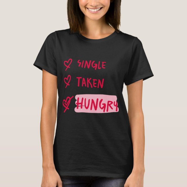 Single Taken Hungry Funny Relationship Quote Art T Shirt (Framsida)