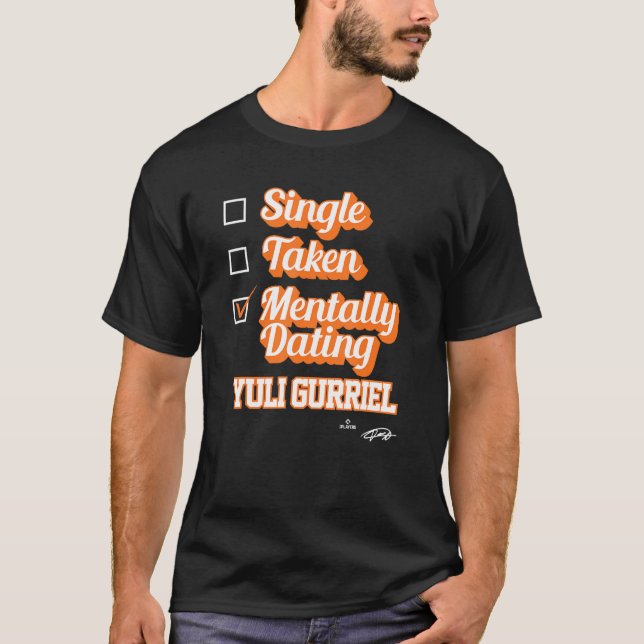 Single Taken Mentally Dating Yuli Gurriel T Shirt (Framsida)