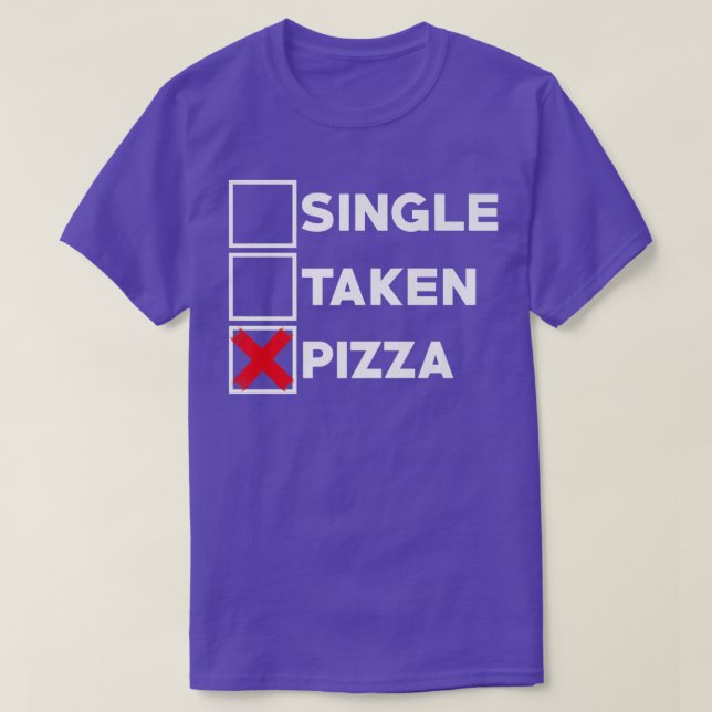 Single Taken Pizza Italia Food Älskare Eating Pizz T Shirt (Design framsida)