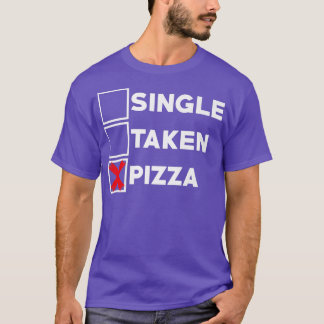 Single Taken Pizza Italia Food Älskare Eating Pizz T Shirt