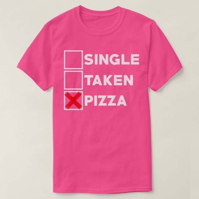 Single Taken Pizza Italia Food Älskare Eating Pizz T Shirt (Design framsida)