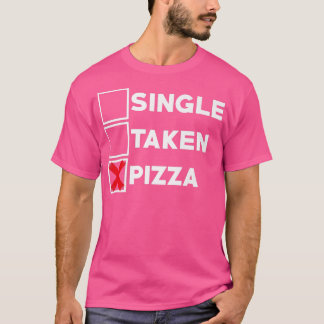 Single Taken Pizza Italia Food Älskare Eating Pizz T Shirt