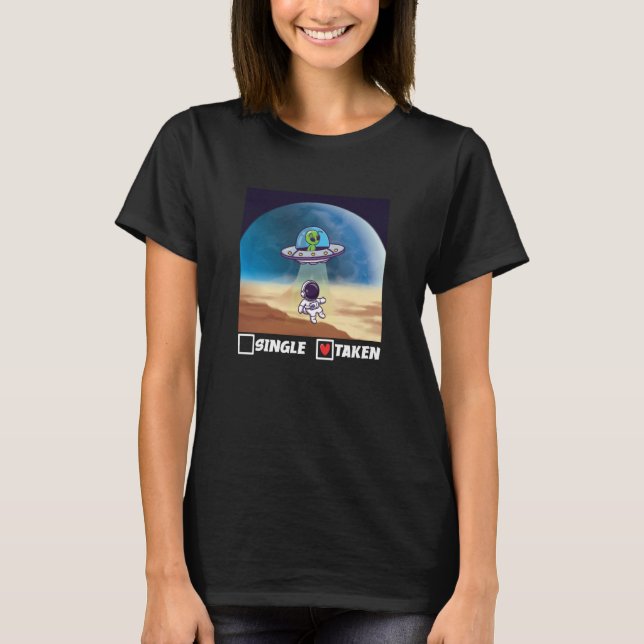 Single Taken UFO Abduction Valentine's Day Alien S T Shirt (Framsida)