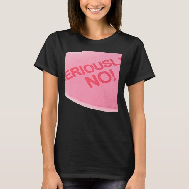 Singles Awareness Day Pink Candy Heart SERIOUSLY T Shirt (Framsida)