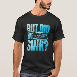 Sink Pontoon Boat Owner Pontooning T Shirt