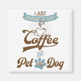 Sip Coffee och Pet my Hund Magnet