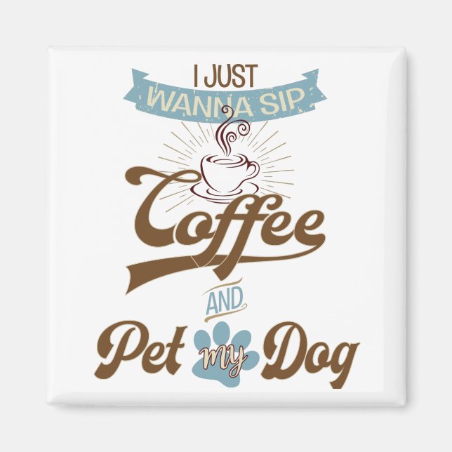 Sip Coffee och Pet my Hund Magnet (Framsidan)