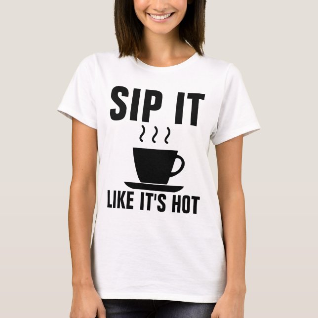 SIP IT LIKSOM IT-HETTEN, Lustigt COFFEE T-Shirts (Framsida)