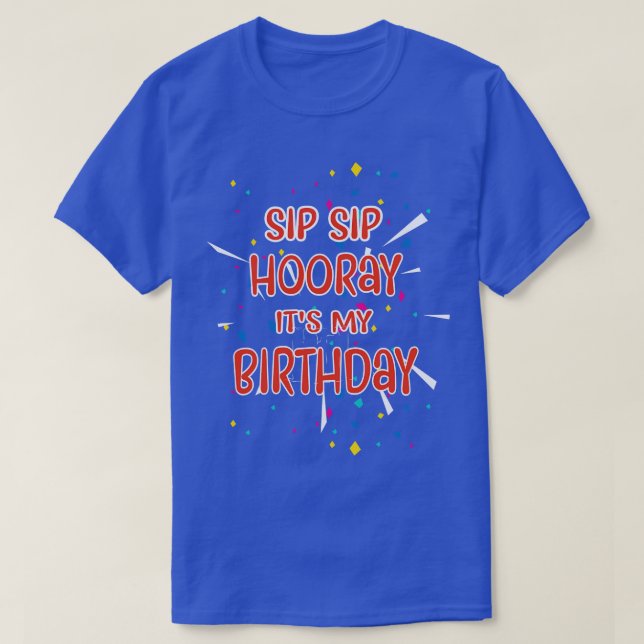 Sip Sip Hooray är min födelsedag T Shirt (Design framsida)
