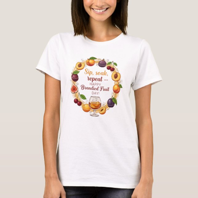 Sip, Soak, Repeat — Happy Brandied Fruit Day | Fun T Shirt (Framsida)
