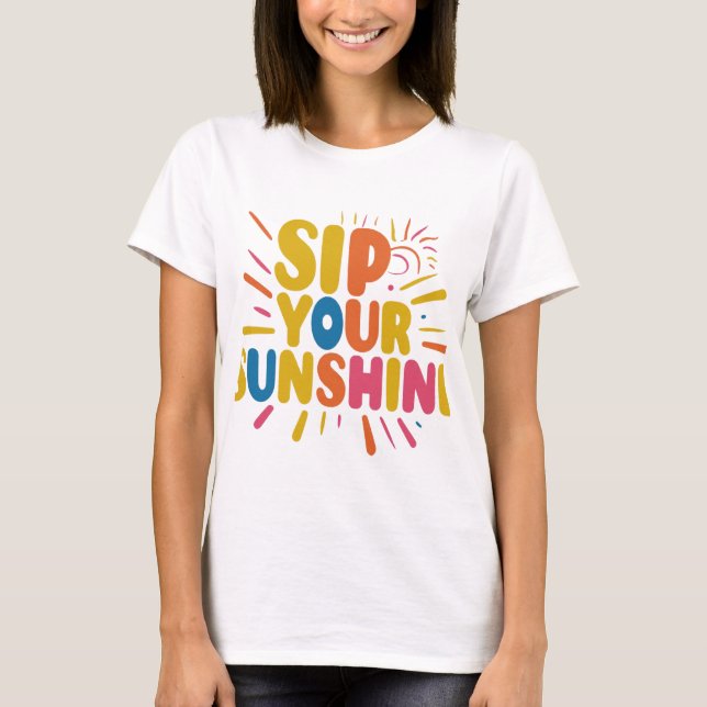 Sip Your Sunshine T Shirt (Framsida)