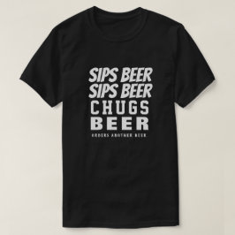 Sips Beer Beer Chugs Beer T Shirt