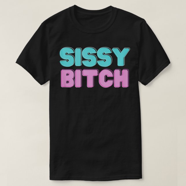 Sissy Btch  T Shirt (Design framsida)