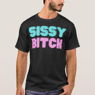 Sissy Btch T Shirt